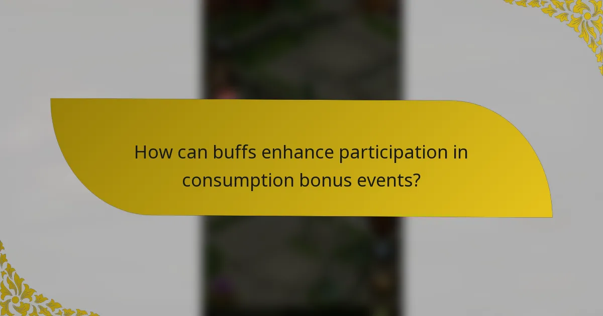 How can buffs enhance participation in consumption bonus events?