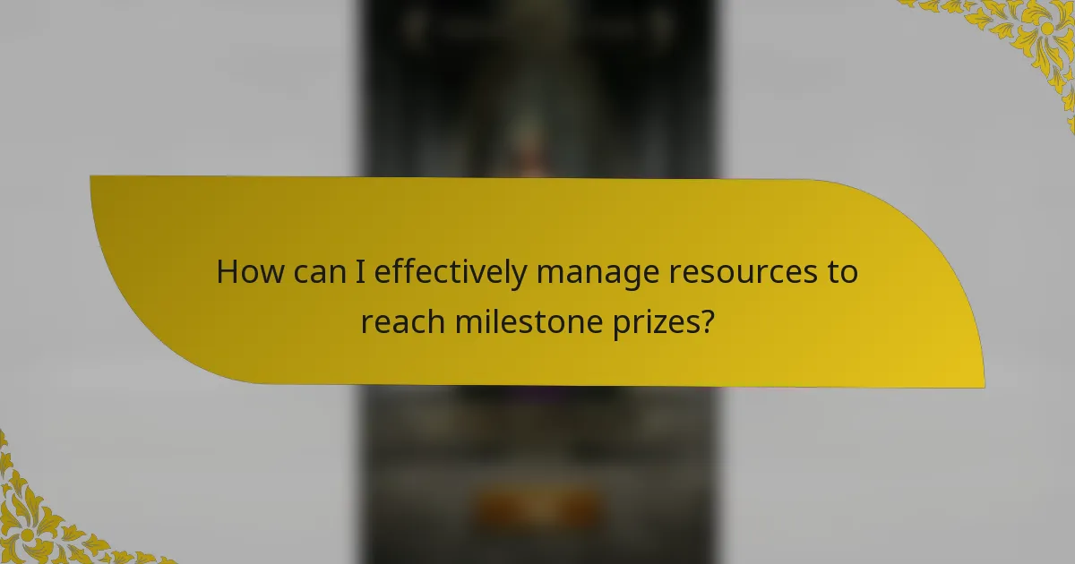 How can I effectively manage resources to reach milestone prizes?
