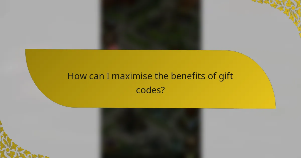 How can I maximise the benefits of gift codes?