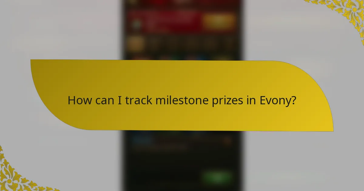 How can I track milestone prizes in Evony?