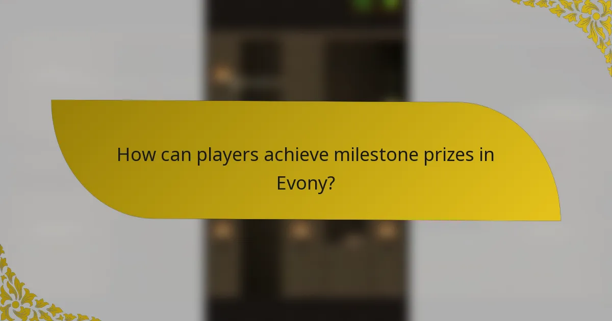 How can players achieve milestone prizes in Evony?
