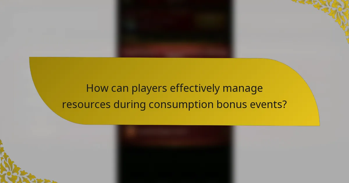 How can players effectively manage resources during consumption bonus events?
