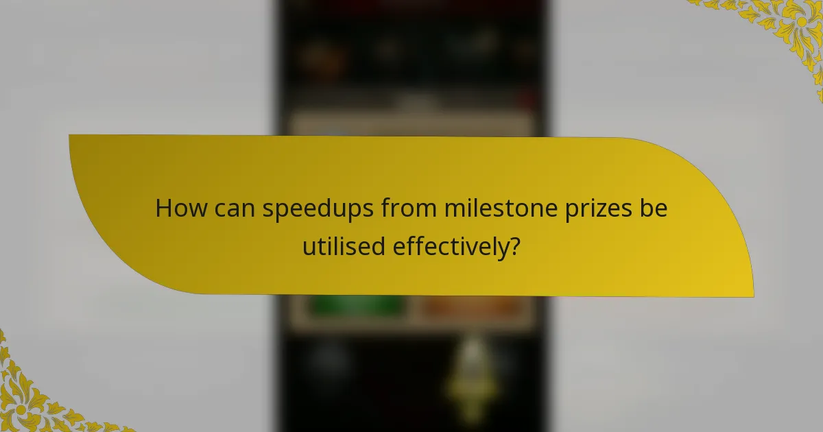 How can speedups from milestone prizes be utilised effectively?