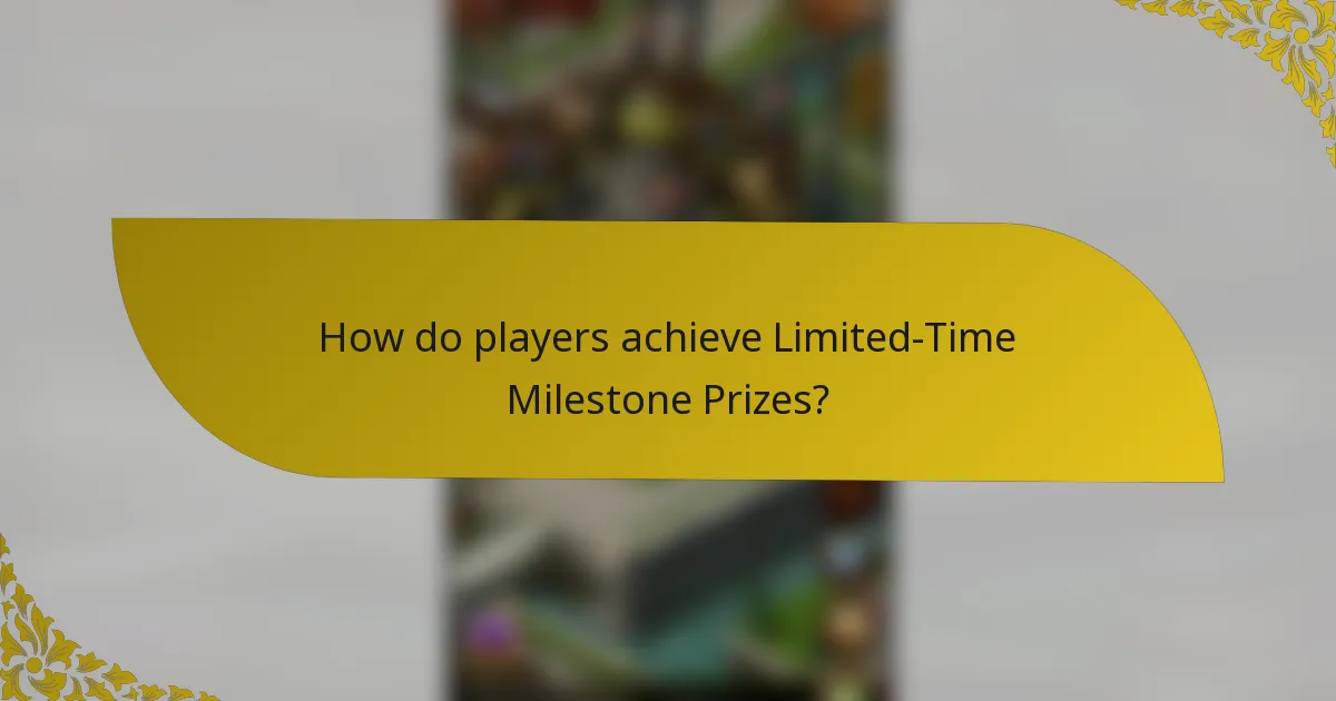 How do players achieve Limited-Time Milestone Prizes?