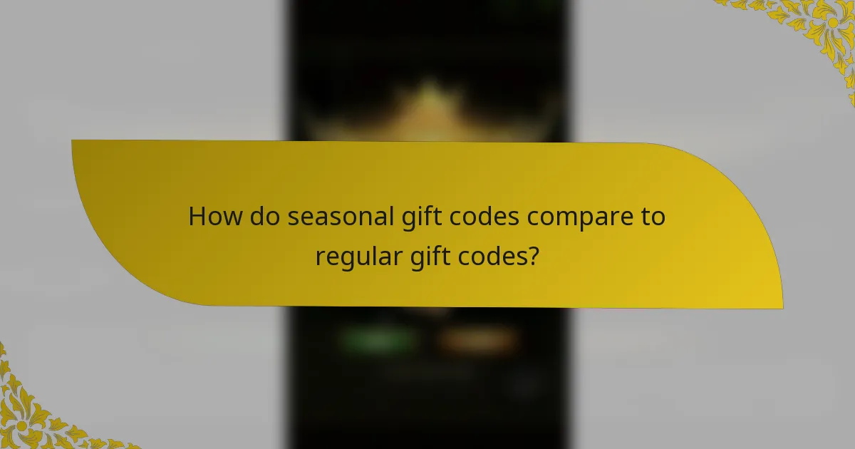 How do seasonal gift codes compare to regular gift codes?