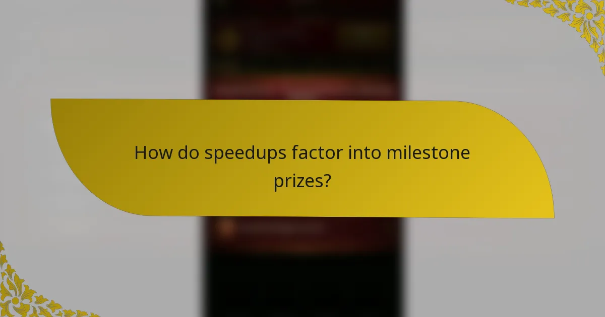 How do speedups factor into milestone prizes?
