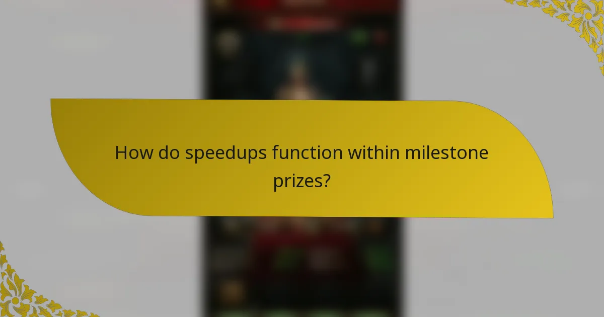 How do speedups function within milestone prizes?