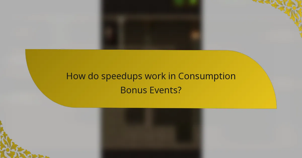 How do speedups work in Consumption Bonus Events?