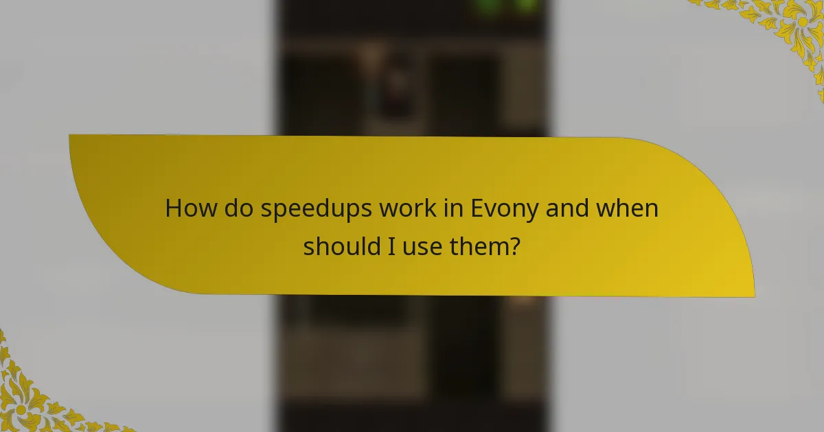 How do speedups work in Evony and when should I use them?