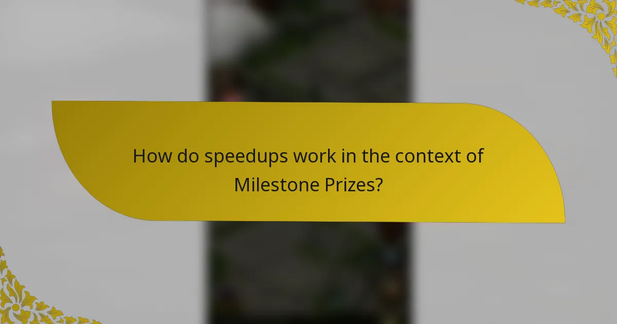 How do speedups work in the context of Milestone Prizes?