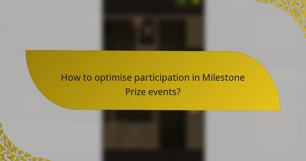 How to optimise participation in Milestone Prize events?
