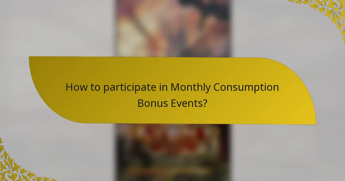 How to participate in Monthly Consumption Bonus Events?