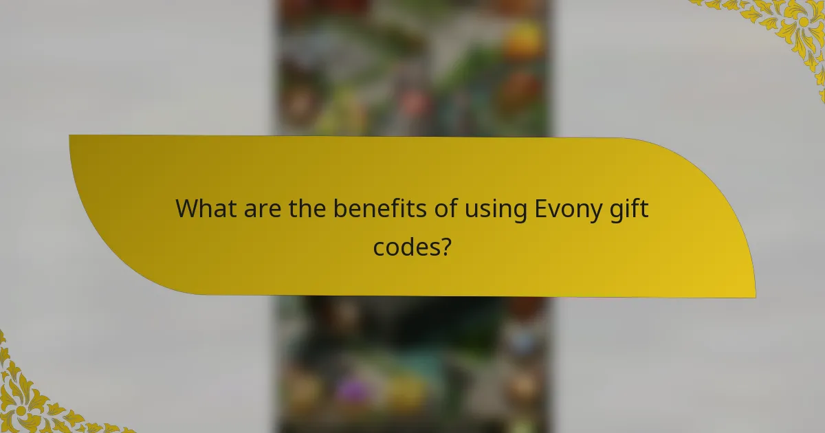 What are the benefits of using Evony gift codes?