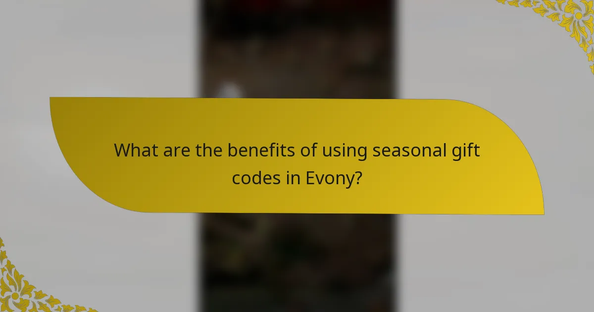What are the benefits of using seasonal gift codes in Evony?