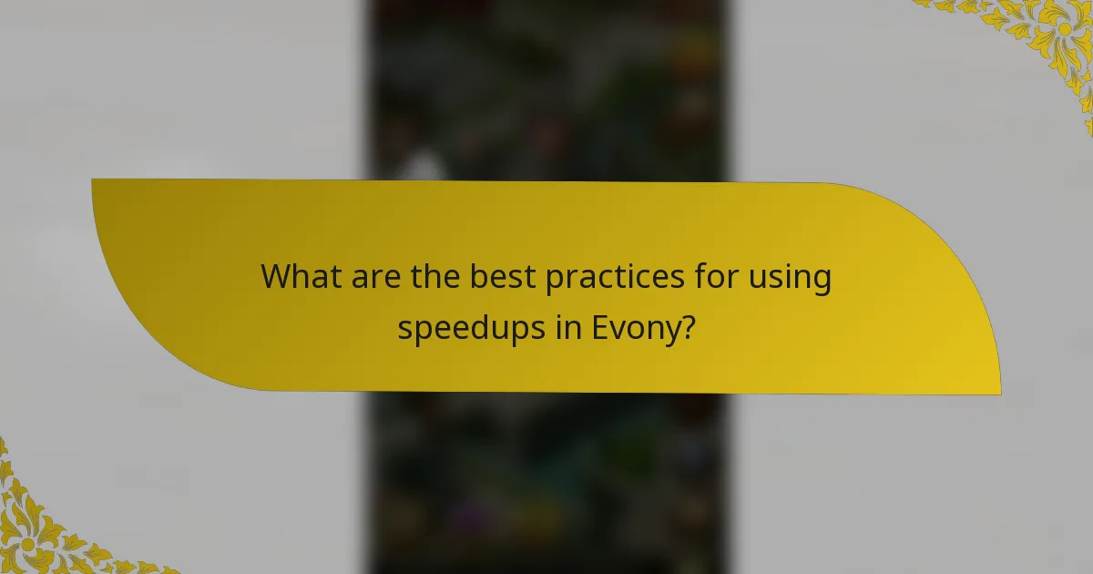 What are the best practices for using speedups in Evony?