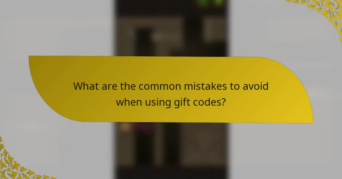 What are the common mistakes to avoid when using gift codes?