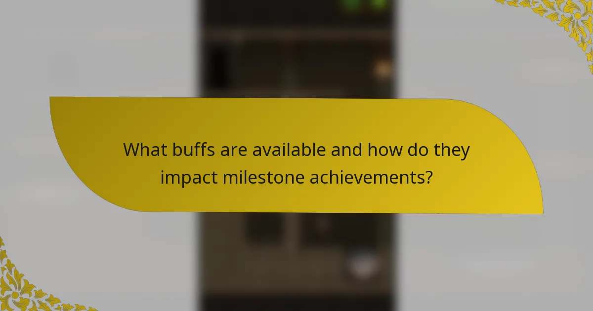 What buffs are available and how do they impact milestone achievements?
