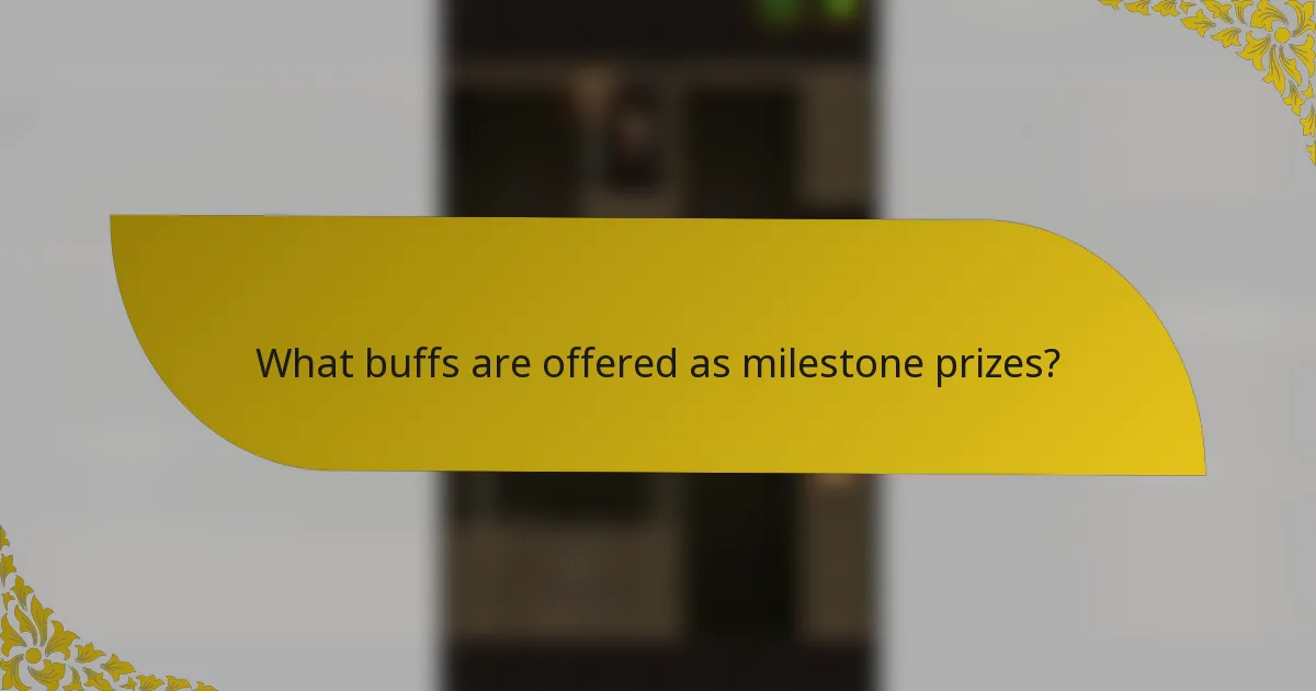 What buffs are offered as milestone prizes?