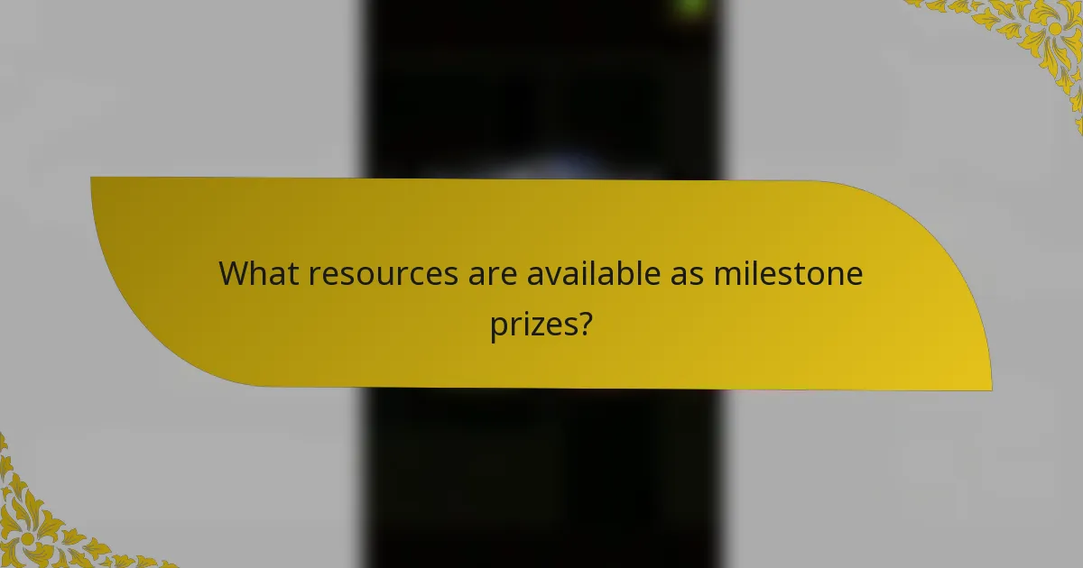 What resources are available as milestone prizes?