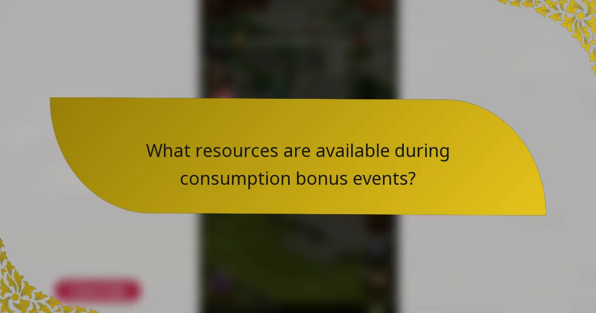 What resources are available during consumption bonus events?
