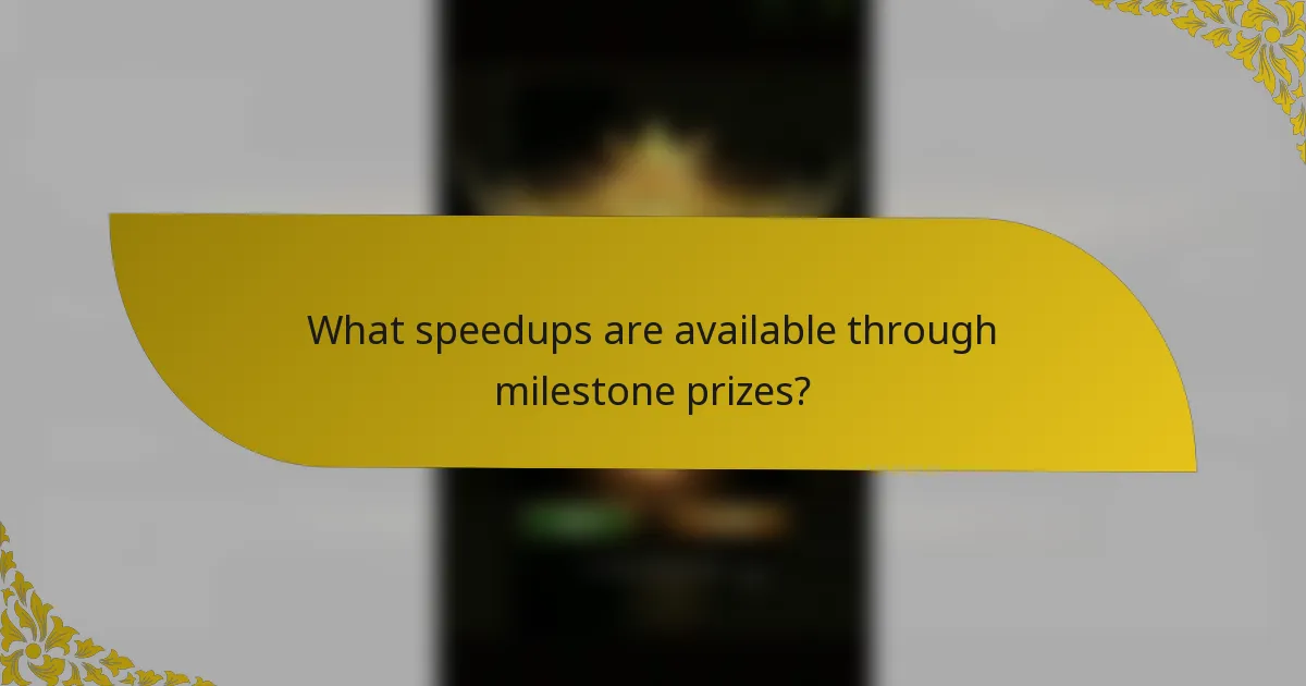 What speedups are available through milestone prizes?