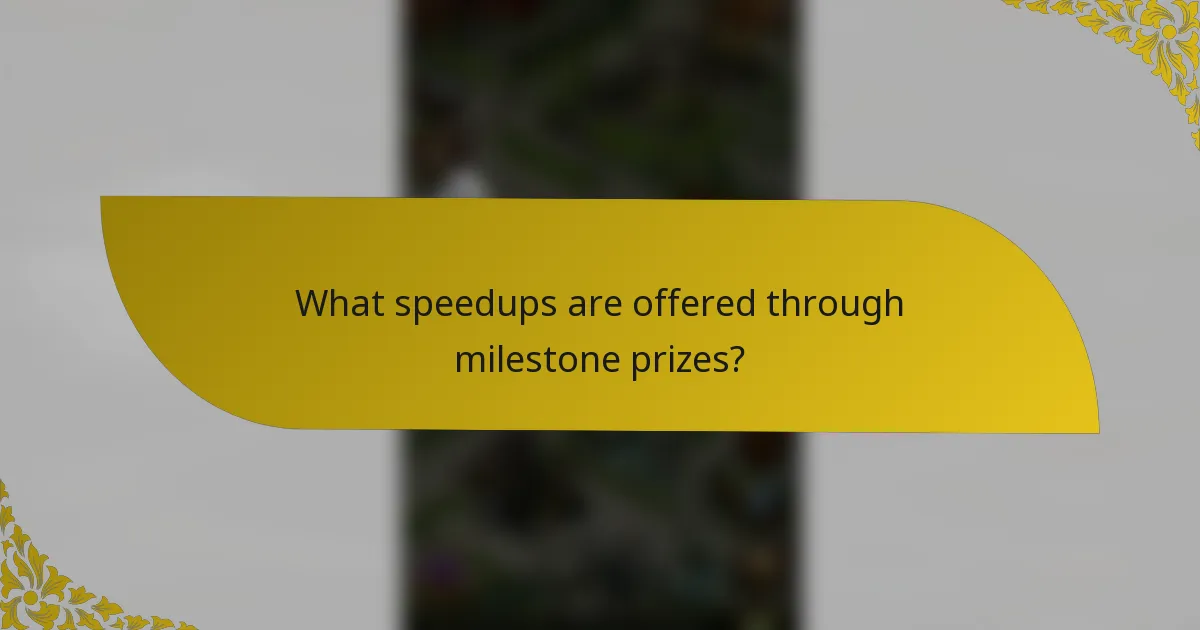 What speedups are offered through milestone prizes?