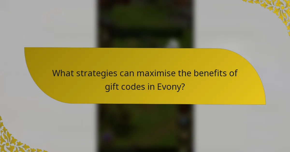 What strategies can maximise the benefits of gift codes in Evony?