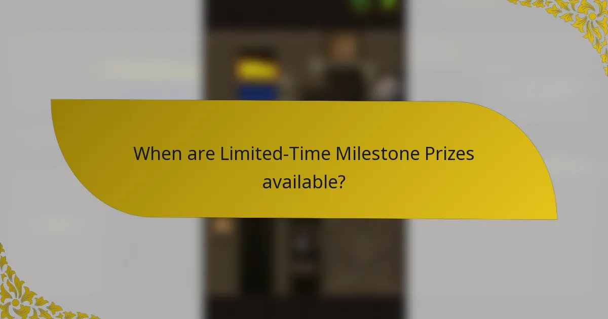 When are Limited-Time Milestone Prizes available?