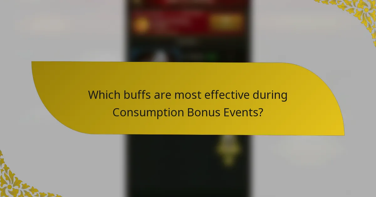 Which buffs are most effective during consumption bonus events?