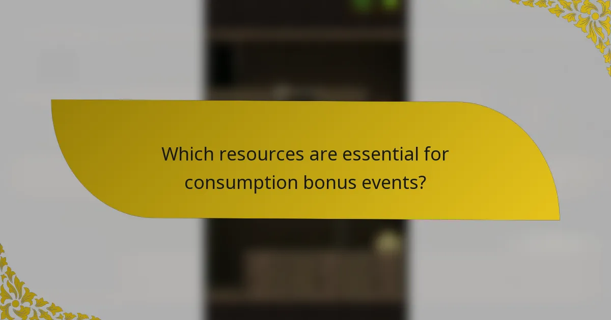 Which resources are essential for consumption bonus events?