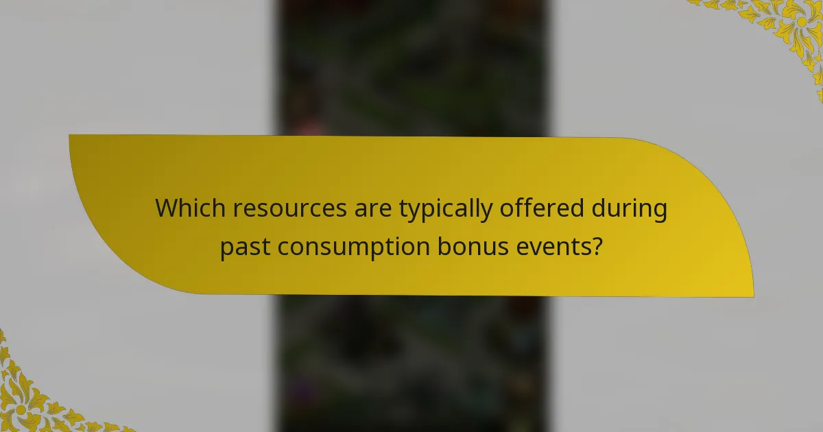 Which resources are typically offered during past consumption bonus events?