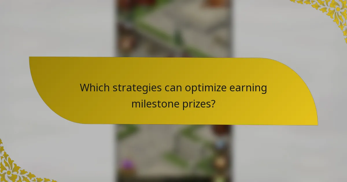 Which strategies can optimize earning milestone prizes?